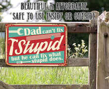 Load image into Gallery viewer, Dad Can&#39;t Fix Stupid - Metal Sign: 8 x12
