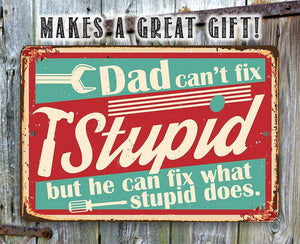 Dad Can't Fix Stupid - Metal Sign: 8 x12