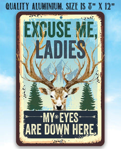 Excuse Me Ladies My Eyes Are Down Here - Metal Sign: 8 x 12