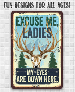 Excuse Me Ladies My Eyes Are Down Here - Metal Sign: 8 x 12
