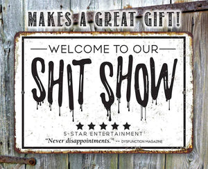 Welcome To Our Shit Show - Metal Sign: 8 x 12