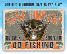 Load image into Gallery viewer, Gone Hunting Be Back Soon to Go Fishing - Metal Sign: 8 x 12
