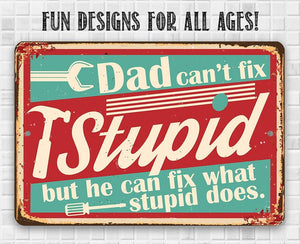 Dad Can't Fix Stupid - Metal Sign: 8 x12