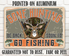 Load image into Gallery viewer, Gone Hunting Be Back Soon to Go Fishing - Metal Sign: 8 x 12
