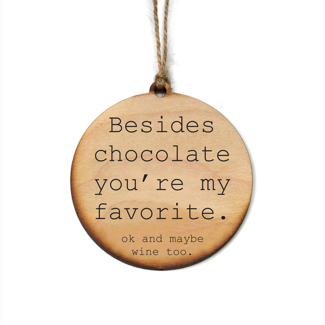 Driftless Studios - Besides Chocolate You're My Favorite Christmas Ornaments