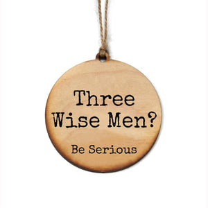 Driftless Studios - Three Wise Men? Be Serious Funny Christmas Ornaments
