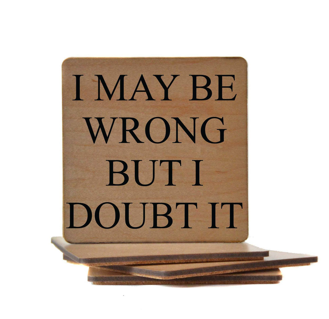 Driftless Studios - I May Be Wrong But I Doubt It Funny Wood Coasters